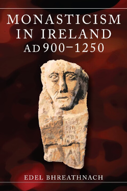 Book Cover - Monasticism in Ireland AD 900-1250
Edel Bhreathnach